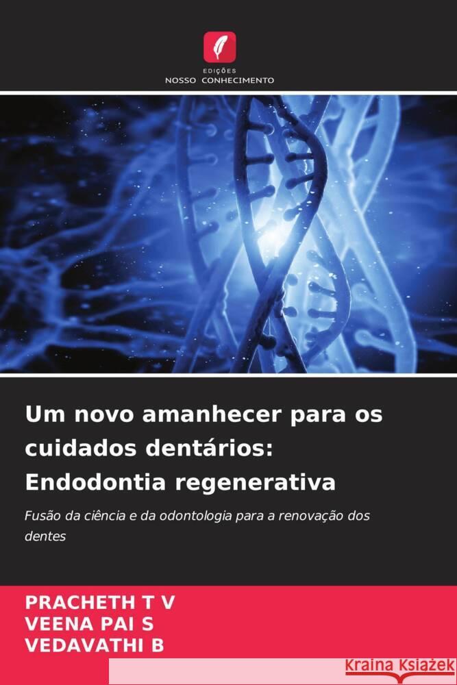 Um novo amanhecer para os cuidados dentários: Endodontia regenerativa T V, PRACHETH, PAI S, VEENA, B, VEDAVATHI 9786206475798 Edições Nosso Conhecimento - książka