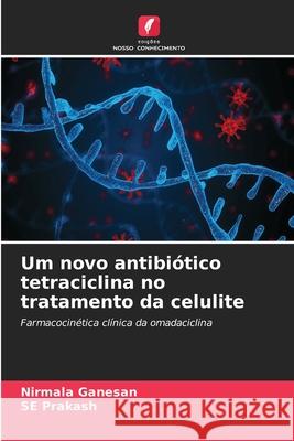 Um novo antibi?tico tetraciclina no tratamento da celulite Nirmala Ganesan Se Prakash 9786207530175 Edicoes Nosso Conhecimento - książka