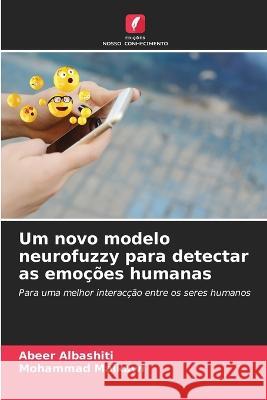 Um novo modelo neurofuzzy para detectar as emo??es humanas Abeer Albashiti Mohammad Malkawi 9786205731147 Edicoes Nosso Conhecimento - książka