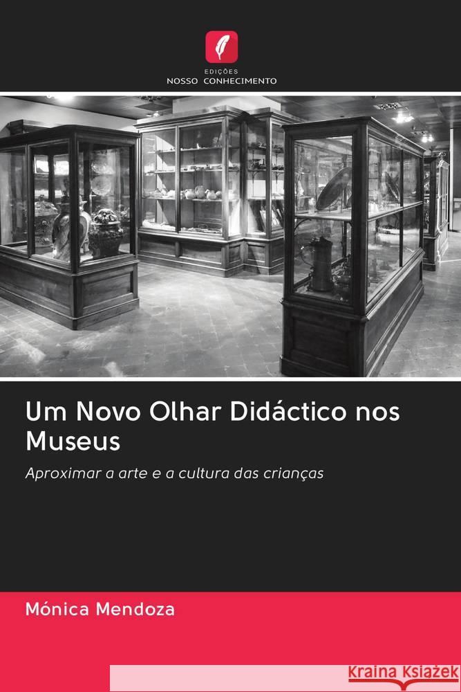 Um Novo Olhar Didáctico nos Museus Mendoza, Mónica 9786202776103 Edicoes Nosso Conhecimento - książka