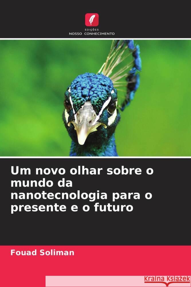 Um novo olhar sobre o mundo da nanotecnologia para o presente e o futuro Soliman, Fouad 9786208219543 Edições Nosso Conhecimento - książka