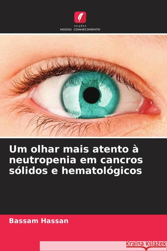 Um olhar mais atento à neutropenia em cancros sólidos e hematológicos Hassan, Bassam 9786208645410 Edições Nosso Conhecimento - książka