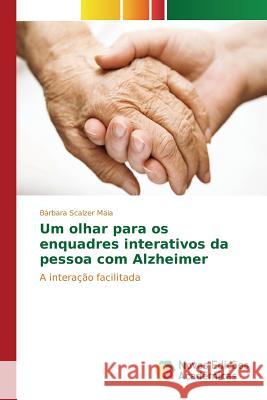 Um olhar para os enquadres interativos da pessoa com Alzheimer Scalzer Maia Bárbara 9783841708106 Novas Edicoes Academicas - książka
