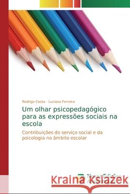 Um olhar psicopedagógico para as expressões sociais na escola Costa, Rodrigo 9786139725823 Novas Edicioes Academicas - książka