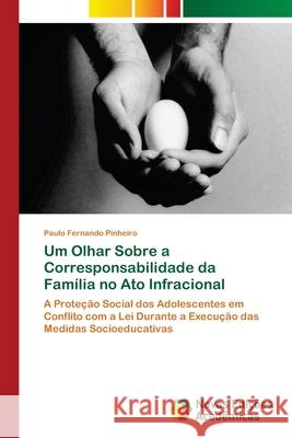 Um Olhar Sobre a Corresponsabilidade da Família no Ato Infracional Pinheiro, Paulo Fernando 9786202038096 Novas Edicioes Academicas - książka