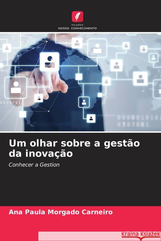 Um olhar sobre a gest?o da inova??o Ana Paula Morgado Carneiro 9786207001033 Edicoes Nosso Conhecimento - książka