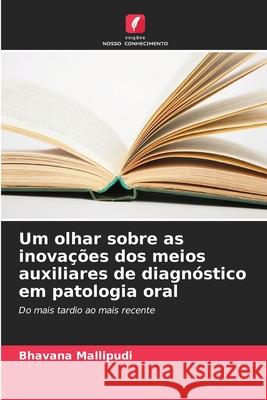 Um olhar sobre as inova??es dos meios auxiliares de diagn?stico em patologia oral Bhavana Mallipudi 9786207690619 Edicoes Nosso Conhecimento - książka