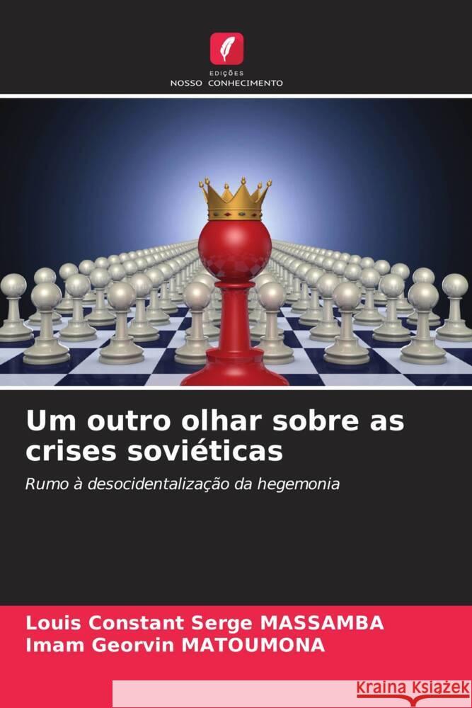 Um outro olhar sobre as crises sovi?ticas Louis Constant Serge Massamba Imam Georvin Matoumona 9786207987672 Edicoes Nosso Conhecimento - książka