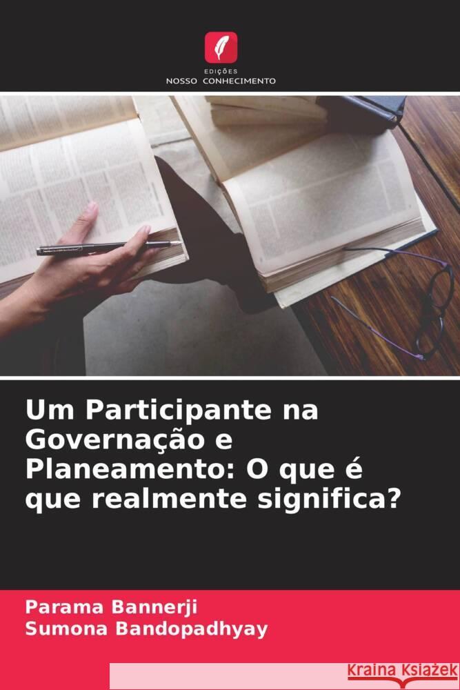 Um Participante na Governação e Planeamento: O que é que realmente significa? Bannerji, Parama, Bandopadhyay, Sumona 9786204491288 Edições Nosso Conhecimento - książka