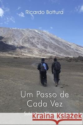 Um Passo de Cada Vez: Subindo o Kilimanjaro Ricardo Muller Bottura 9786500052275 Ricardo Muller Bottura - książka