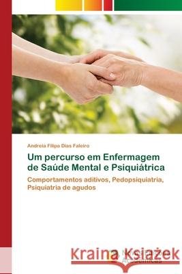 Um percurso em Enfermagem de Saúde Mental e Psiquiátrica Andreia Filipa Dias Faleiro 9786203469226 Novas Edicoes Academicas - książka