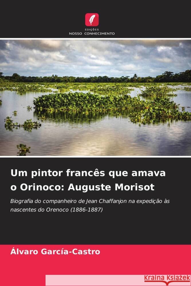 Um pintor francês que amava o Orinoco: Auguste Morisot García-Castro, Alvaro 9786208620059 Edições Nosso Conhecimento - książka