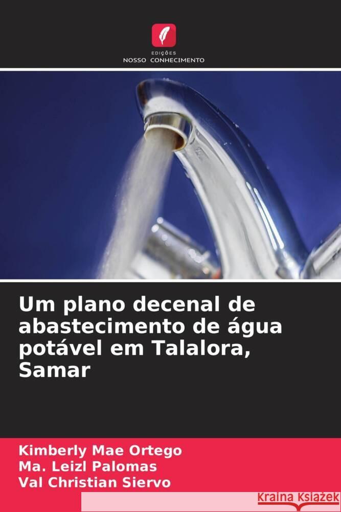 Um plano decenal de abastecimento de ?gua pot?vel em Talalora, Samar Kimberly Mae Ortego Ma Leizl Palomas Val Christian Siervo 9786208131531 Edicoes Nosso Conhecimento - książka