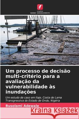 Um processo de decis?o multi-crit?rio para a avalia??o da vulnerabilidade ?s inunda??es Busolami Adewale 9786207876761 Edicoes Nosso Conhecimento - książka