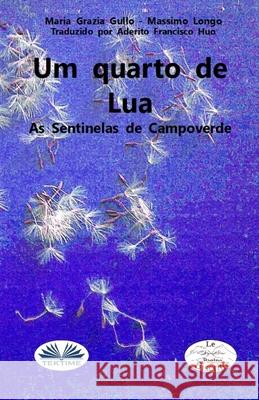 Um Quarto De Lua: As Sentinelas Do Campo verde/Os Vigilantes Do Campo verde Massimo Longo, Maria Grazia Gullo, Aderito Francisco Huo 9788835431534 Tektime - książka