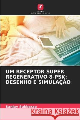 Um Receptor Super Regenerativo 8-Psk: Desenho E Simula??o Sanjay Subbarao 9786205719633 Edicoes Nosso Conhecimento - książka