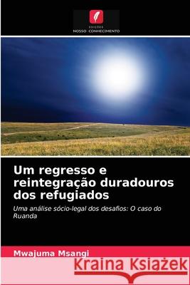 Um regresso e reintegração duradouros dos refugiados Mwajuma Msangi 9786203365283 Edicoes Nosso Conhecimento - książka