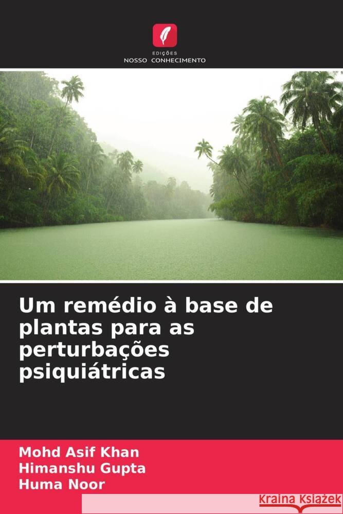 Um remédio à base de plantas para as perturbações psiquiátricas Khan, Mohd Asif, Gupta, Himanshu, Noor, Huma 9786208593209 Edições Nosso Conhecimento - książka