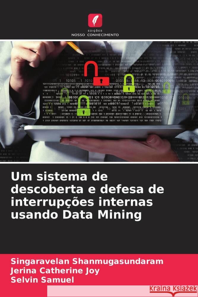 Um sistema de descoberta e defesa de interrup??es internas usando Data Mining Singaravelan Shanmugasundaram Jerina Catherin Selvin Samuel 9786206684725 Edicoes Nosso Conhecimento - książka