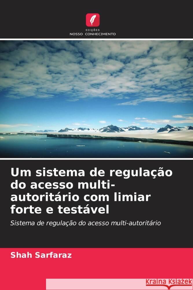 Um sistema de regula??o do acesso multi-autorit?rio com limiar forte e test?vel Shah Sarfaraz 9786206851127 Edicoes Nosso Conhecimento - książka