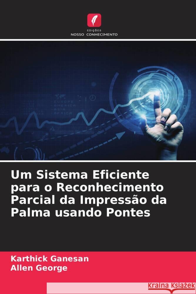 Um Sistema Eficiente para o Reconhecimento Parcial da Impressão da Palma usando Pontes Ganesan, Karthick, George, Allen 9786205441329 Edições Nosso Conhecimento - książka