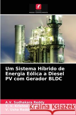 Um Sistema Híbrido de Energia Eólica a Diesel PV com Gerador BLDC A V Sudhakara Reddy, Y V Krishna Reddy, V Usha Reddy 9786204055718 Edicoes Nosso Conhecimento - książka