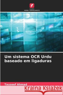 Um sistema OCR Urdu baseado em ligaduras Tauseef Ahmad 9786207518791 Edicoes Nosso Conhecimento - książka