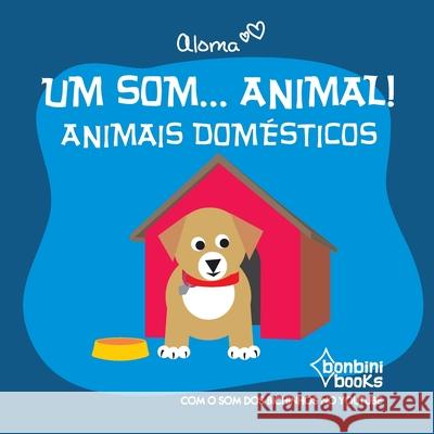 Um Som... Animal!: Animais Domesticos Aloma 9786586389296 Buobooks - książka