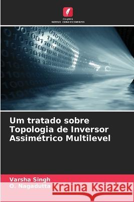 Um tratado sobre Topologia de Inversor Assimétrico Multilevel Singh, Varsha 9786205304587 Edicoes Nosso Conhecimento - książka