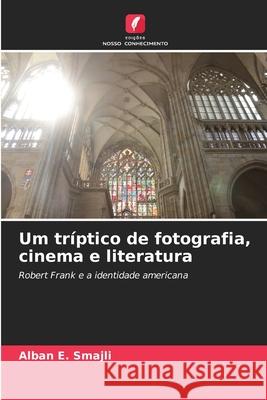 Um tríptico de fotografia, cinema e literatura Smajli, Alban E. 9786208983086 Edições Nosso Conhecimento - książka