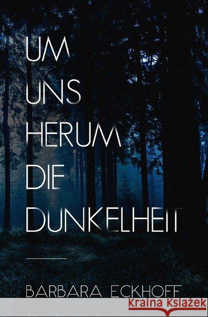 Um uns herum die Dunkelheit Eckhoff, Barbara 9783748523543 epubli - książka