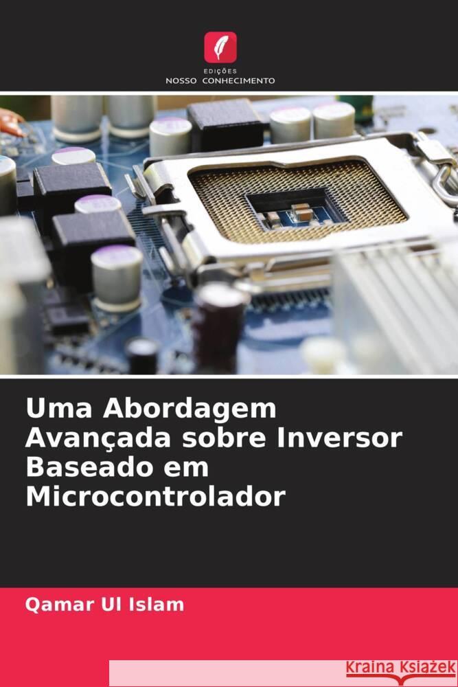 Uma Abordagem Avançada sobre Inversor Baseado em Microcontrolador Islam, Qamar Ul 9786204837239 Edições Nosso Conhecimento - książka