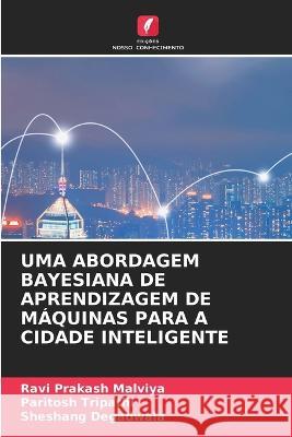 Uma Abordagem Bayesiana de Aprendizagem de M?quinas Para a Cidade Inteligente Ravi Prakash Malviya Paritosh Tripathi Sheshang Degadwala 9786205836804 Edicoes Nosso Conhecimento - książka