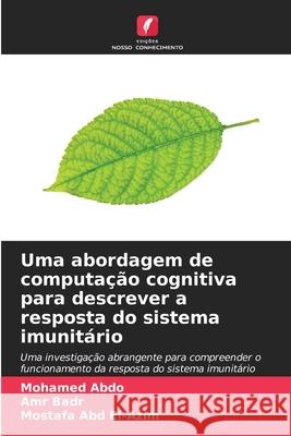 Uma abordagem de computação cognitiva para descrever a resposta do sistema imunitário Abdo, Mohamed, Badr, Amr, Abd El-Azim, Mostafa 9786208798109 Edições Nosso Conhecimento - książka