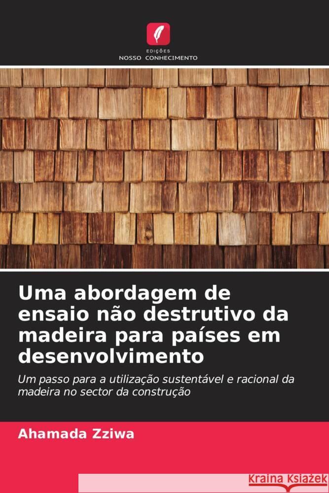 Uma abordagem de ensaio n?o destrutivo da madeira para pa?ses em desenvolvimento Ahamada Zziwa 9786208148812 Edicoes Nosso Conhecimento - książka