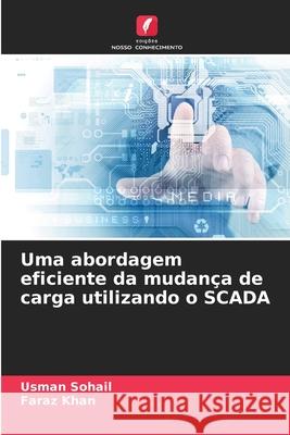 Uma abordagem eficiente da mudan?a de carga utilizando o SCADA Usman Sohail Faraz Khan 9786207565757 Edicoes Nosso Conhecimento - książka