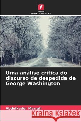 Uma analise critica do discurso de despedida de George Washington Abdelkader Marrah   9786206215608 Edicoes Nosso Conhecimento - książka