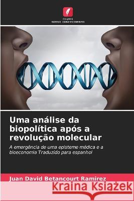 Uma analise da biopolitica apos a revolucao molecular Juan David Betancourt Ramirez   9786206082392 Edicoes Nosso Conhecimento - książka