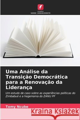Uma Análise da Transição Democrática para a Renovação da Liderança Tomy Ncube 9786204146423 Edicoes Nosso Conhecimento - książka