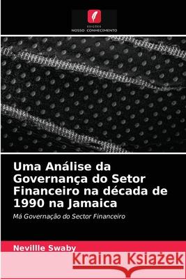 Uma Análise da Governança do Setor Financeiro na década de 1990 na Jamaica Nevillle Swaby 9786204036168 Edicoes Nosso Conhecimento - książka