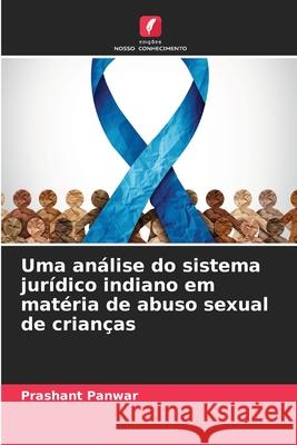 Uma an?lise do sistema jur?dico indiano em mat?ria de abuso sexual de crian?as Prashant Panwar 9786207581597 Edicoes Nosso Conhecimento - książka