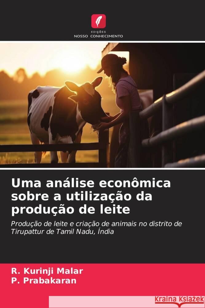 Uma análise econômica sobre a utilização da produção de leite Malar, R. Kurinji, Prabakaran, P. 9786207119158 Edições Nosso Conhecimento - książka