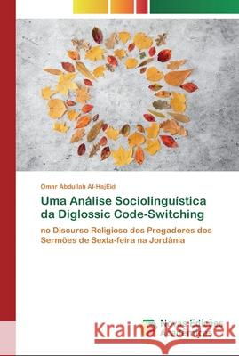 Uma Análise Sociolinguística da Diglossic Code-Switching Abdullah Al-Hajeid, Omar 9786200795908 Novas Edicioes Academicas - książka