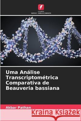 Uma Análise Transcriptométrica Comparativa de Beauveria bassiana Akbar Pathan 9786205372128 Edicoes Nosso Conhecimento - książka