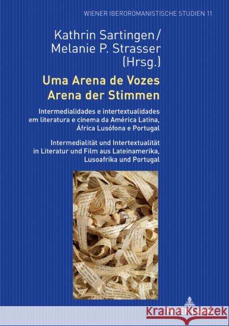 Uma Arena de Vozes / Arena Der Stimmen: Intermedialidades E Intertextualidades Em Literatura E Cinema Da América Latina, África Lusófona E Portugal / Sartingen, Kathrin 9783631719169 Peter Lang (JL) - książka