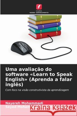 Uma avaliação do software «Learn to Speak English» (Aprenda a falar inglês) Mohammadi, Nayereh, Hosseini, Seyed Mohammad Hassan 9786209070730 Edições Nosso Conhecimento - książka