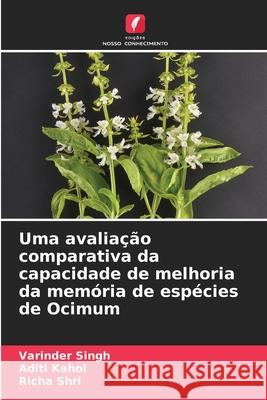 Uma avalia??o comparativa da capacidade de melhoria da mem?ria de esp?cies de Ocimum Varinder Singh Aditi Kahol Richa Shri 9786207595402 Edicoes Nosso Conhecimento - książka