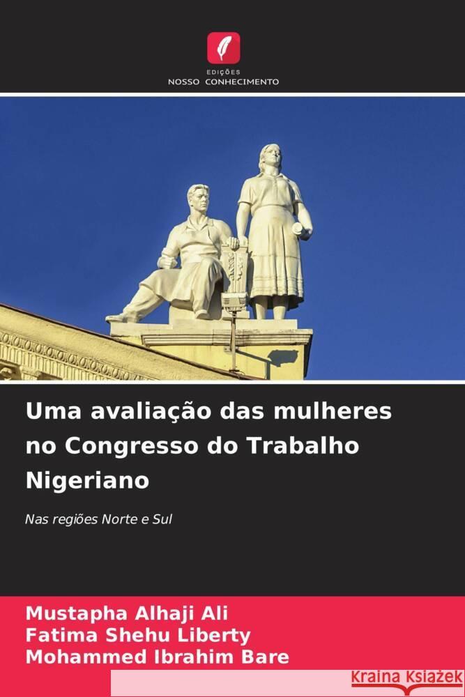 Uma avaliação das mulheres no Congresso do Trabalho Nigeriano Alhaji Ali, Mustapha, Liberty, Fatima Shehu, Ibrahim Bare, Mohammed 9786208552886 Edições Nosso Conhecimento - książka