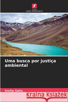 Uma busca por justi?a ambiental Smita Sahu 9786207548965 Edicoes Nosso Conhecimento - książka