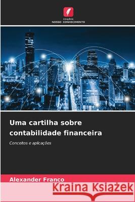Uma cartilha sobre contabilidade financeira Franco, Alexander 9786202420600 Edições Nosso Conhecimento - książka